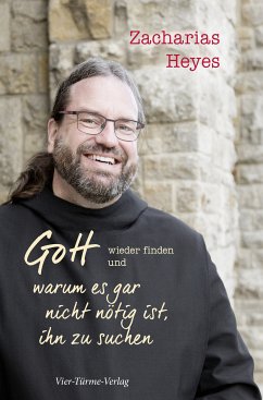 Gott wieder finden und warum es gar nicht nötig ist, ihn zu suchen (eBook, ePUB) - Heyes, Zacharias