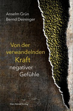 Von der verwandelnden Kraft negativer Gefühle (eBook, ePUB) - Grün, Anselm; Deininger, Bernd