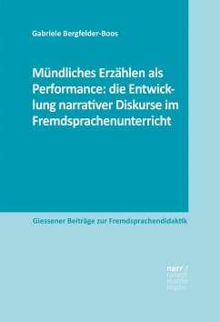 Mündliches Erzählen als Performance: die Entwicklung narrativer Diskurse im Fremdsprachenunterricht (eBook, PDF) - Bergfelder-Boos, Gabriele