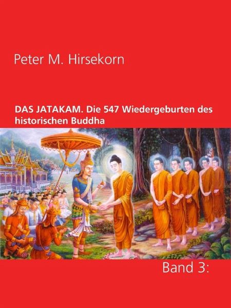 DAS JATAKAM. Die 547 Wiedergeburten des historischen Buddha (eBook, ePUB) DAS JATAKAM. Die 547 Wiedergeburten des historischen Buddha (eBook, ePUB)