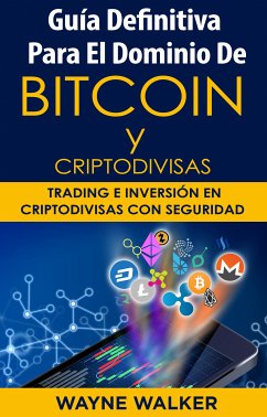 Guía Definitiva Para EL Dominio De Bitcoin Y Criptodivisas (eBook, ePUB) - Walker, Wayne