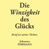 Johannes Ehrmann: Die Winzigkeit des Glücks. Brief an meine Töchter (MP3-Download)