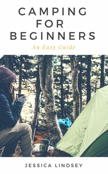 Camping for Beginners - An Easy Guide (eBook, ePUB) Camping for Beginners - An Easy Guide (eBook, ePUB)