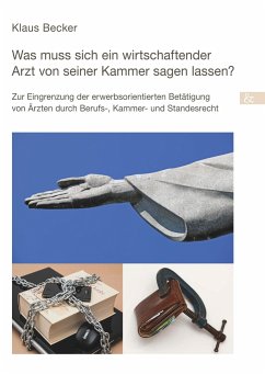 Was muss sich ein wirtschaftender Arzt von seiner Kammer sagen lassen? - Becker, Klaus