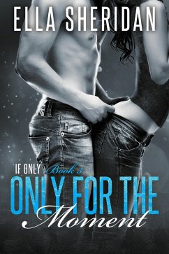 Only for the Moment (If Only, #3) (eBook, ePUB) - Sheridan, Ella