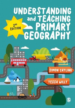 Understanding and Teaching Primary Geography (eBook, PDF) - Catling, Simon J J; Willy, Tessa