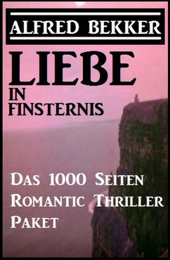 Liebe in Finsternis - Das 1000 Seiten Romantic Thriller Paket (eBook, ePUB) - Bekker, Alfred