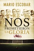 Nos prometieron la gloria (eBook, ePUB) Nos prometieron la gloria (eBook, ePUB)