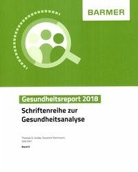 BARMER Gesundheitsreport 2018 - Grobe, Thomas G.; Steinmann, Susanne; Gerr, Julia