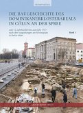 Die Baugeschichte des Dominikanerklosterareals in Cölln an der Spree, 2 Bde.