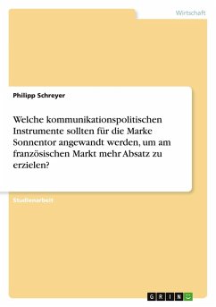 Welche kommunikationspolitischen Instrumente sollten für die Marke Sonnentor angewandt werden, um am französischen Markt mehr Absatz zu erzielen? - Schreyer, Philipp