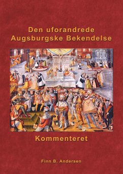Den uforandrede Augsburgske Bekendelse - kommenteret - Andersen, Finn B.