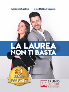 La Laurea Non Ti Basta (eBook, ePUB) - MATTIA PALAZZOLO, PAOLO; SGOBBO, ANTONELLA