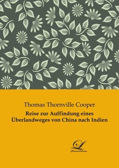 Reise zur Auffindung eines Überlandweges von China nach Indien - Cooper, Thomas Thornville