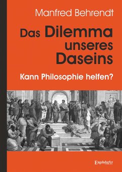 Das Dilemma unseres Daseins (eBook, ePUB) - Behrendt, Manfred