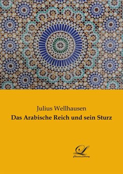 Das Arabische Reich und sein Sturz - Wellhausen, Julius