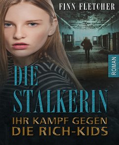 Die Stalkerin - ihr Kampf gegen die Rich-Kids (eBook, ePUB) - Fletcher, Finn