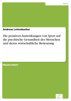 Die positiven Auswirkungen von Sport auf die psychische Gesundheit des Menschen und deren wirtschaftliche Bedeutung (eBook, PDF) - Leitenbacher, Andreas