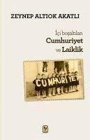 Ici Bosaltilan Cumhuriyet ve Laiklik - Altiok Akatli, Zeynep