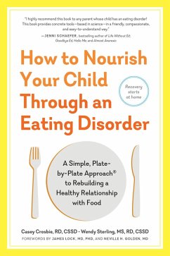 How to Nourish Your Child Through an Eating Disorder: A Simple, Plate-by-Plate Approach® to Rebuilding a Healthy Relationship with Food (eBook, ePUB) - Crosbie, Casey; Sterling, Wendy