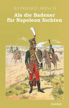 Als die Badener für Napoleon fochten (eBook, ePUB) - Münch, Reinhardt