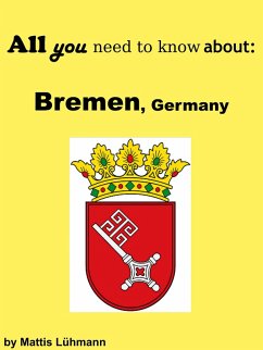 All you need to know about: Bremen, Germany (eBook, ePUB) - Lühmann, Mattis