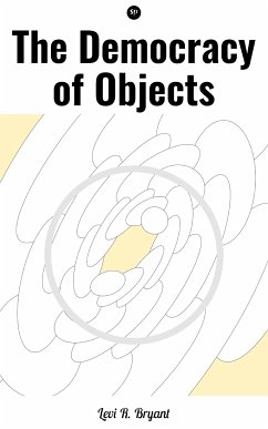 The Democracy of Objects (eBook, ePUB) - Bryant, Levi R.