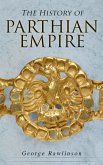 The History of Parthian Empire (eBook, ePUB)