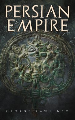 Persian Empire (eBook, ePUB) - Rawlinson, George