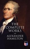 The Complete Works of Alexander Hamilton (eBook, ePUB)