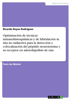 Optimización de técnicas inmunohistoquímicas y de hibridación in situ no radiactiva para la detección y colocalización del péptido neurotensina y su receptor en adenohipófisis de rata (eBook, PDF)