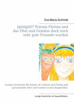 Igittigitt!? Warum Florina und das Obst und Gemüse doch noch sehr gute Freunde wurden (eBook, ePUB) - Schmidt, Eva-Maria