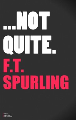 Not Quite (eBook, ePUB) - Spurling, F. T.