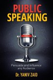 Public Speaking: Persuade And Influence Any Audience (eBook, ePUB)