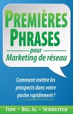 PREMIÈRES PHRASES pour Marketing de réseau : Comment mettre les prospects dans votre poche rapidement ! (eBook, ePUB)