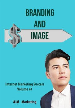 Branding and Image (Internet Marketing Success, #4) (eBook, ePUB) - Marketing, Ajm