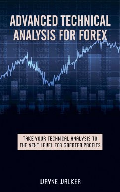 Advanced Technical Analysis For Forex (eBook, ePUB) - Walker, Wayne