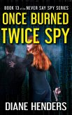 Once Burned, Twice Spy (Never Say Spy, #13) (eBook, ePUB)