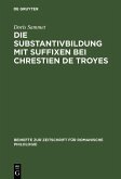 Die Substantivbildung mit Suffixen bei Chrestien de Troyes (eBook, PDF)