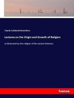 Lectures on the Origin and Growth of Religion - Montefiore, Claude Goldsmid