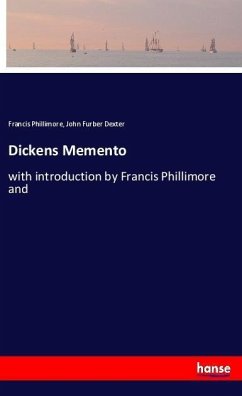Dickens Memento - Phillimore, Francis;Dexter, John Furber