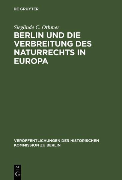 Berlin und die Verbreitung des Naturrechts in Europa (eBook, PDF) Berlin und die Verbreitung des Naturrechts in Europa (eBook, PDF)