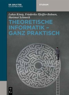 Theoretische Informatik - ganz praktisch (eBook, ePUB) - König, Lukas; Pfeiffer-Bohnen, Friederike; Schmeck, Hartmut