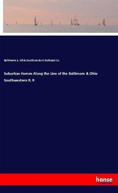 Suburban Homes Along the Line of the Baltimore & Ohio Southwestern R. R - Southwestern Railroad Co., Baltimore a. Ohio