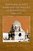Managing Egypt's Poor and the Politics of Benevolence, 1800-1952 (eBook, PDF)