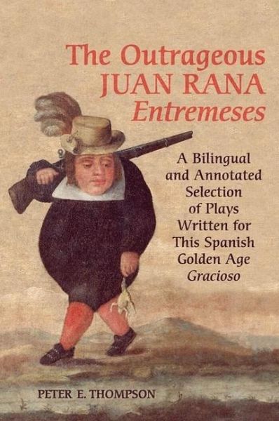 The Outrageous Juan Rana <em>Entremeses</em> (eBook, PDF) The Outrageous Juan Rana <em>Entremeses</em> (eBook, PDF)