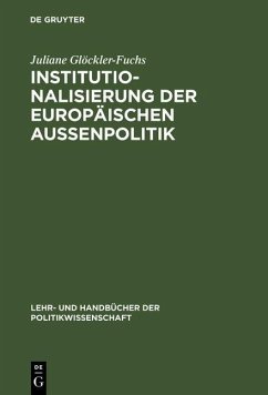 Institutionalisierung der europäischen Außenpolitik (eBook, PDF) - Glöckler-Fuchs, Juliane