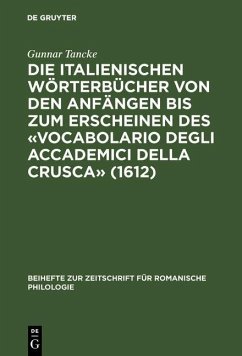 Die italienischen Wörterbücher von den Anfängen bis zum Erscheinen des «Vocabolario degli Accademici della Crusca» (1612) (eBook, PDF) - Tancke, Gunnar