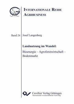Landnutzung im Wandel: Bioenergie ¿ Agroforstwirtschaft ¿ Bodenmarkt - Langenberg, Josef