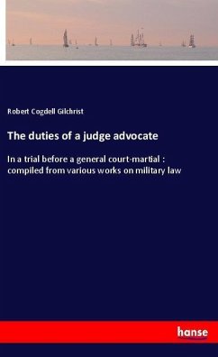 The duties of a judge advocate - Gilchrist, Robert Cogdell